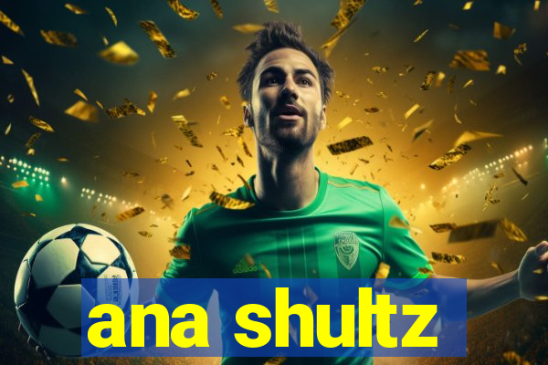 ana shultz